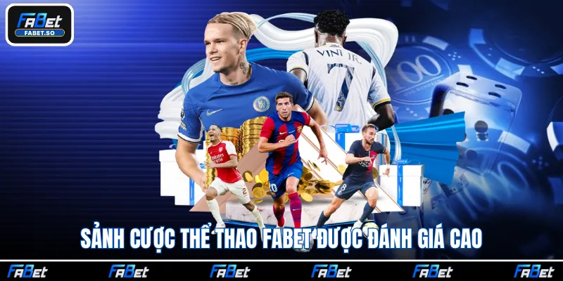 Sảnh cược thể thao Fabet được đánh giá cao